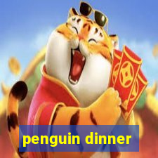 penguin dinner